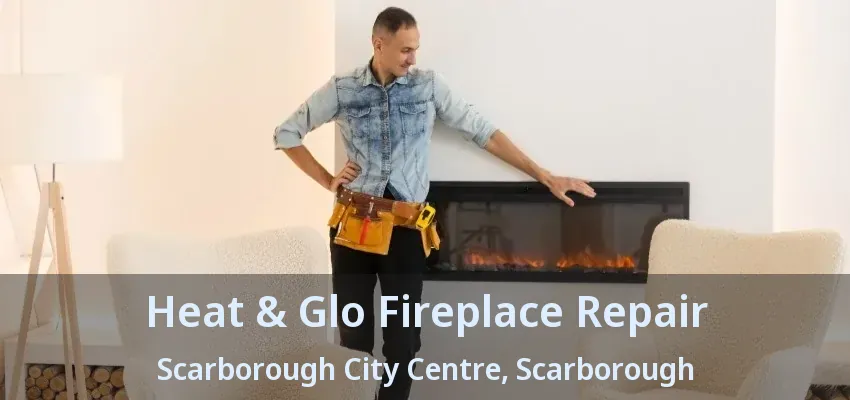Heat & Glo Fireplace Repair Scarborough City Centre, Scarborough - ON Heat & Glo Fireplace Repair Scarborough City Centre, Scarborough - ON