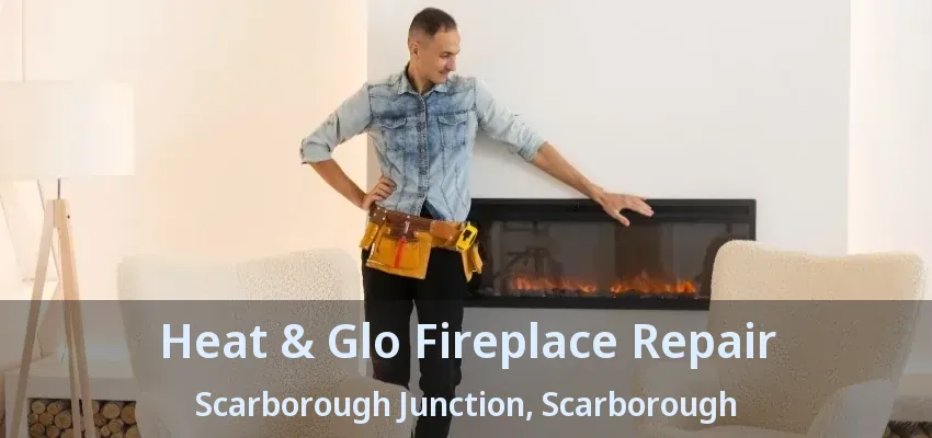 Heat & Glo Fireplace Repair Scarborough Junction, Scarborough - ON