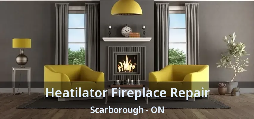 Heatilator Fireplace Repair Scarborough - ON