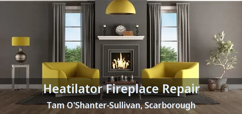 Heatilator Fireplace Repair Tam O'Shanter-Sullivan, Scarborough - ON