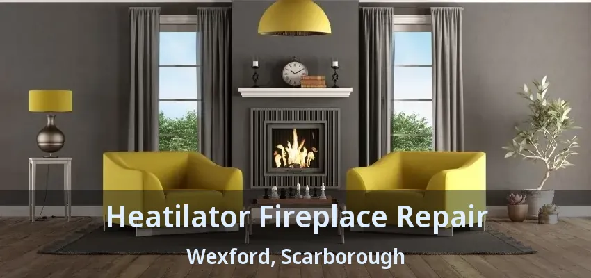 Heatilator Fireplace Repair Wexford, Scarborough - ON