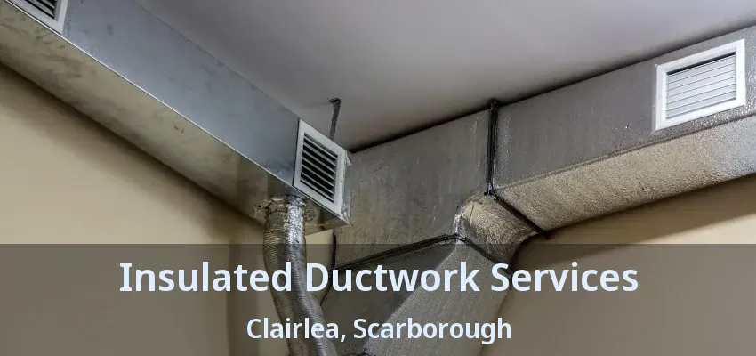 Insulated Ductwork Services Clairlea, Scarborough - ON
