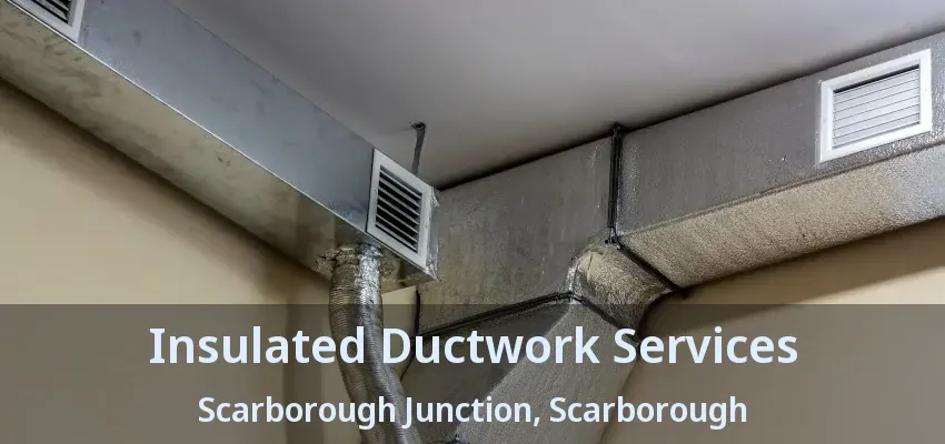 Insulated Ductwork Services Scarborough Junction, Scarborough - ON