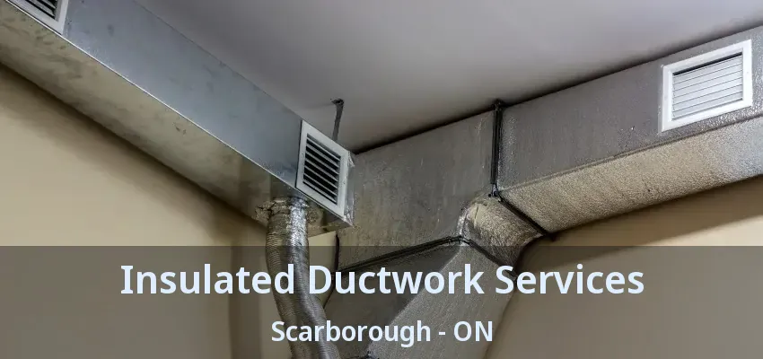 Insulated Ductwork Services Scarborough - ON