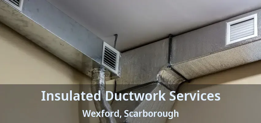 Insulated Ductwork Services Wexford, Scarborough - ON
