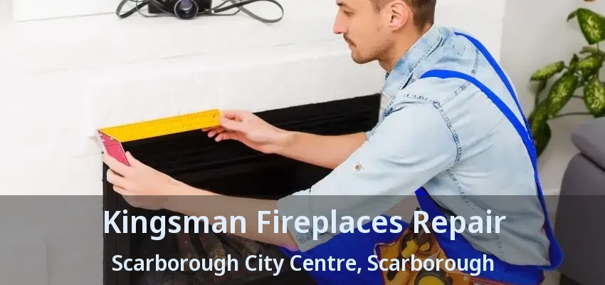 Kingsman Fireplaces Repair Scarborough City Centre, Scarborough - ON