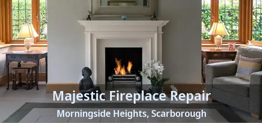 Majestic Fireplace Repair Morningside Heights, Scarborough - ON