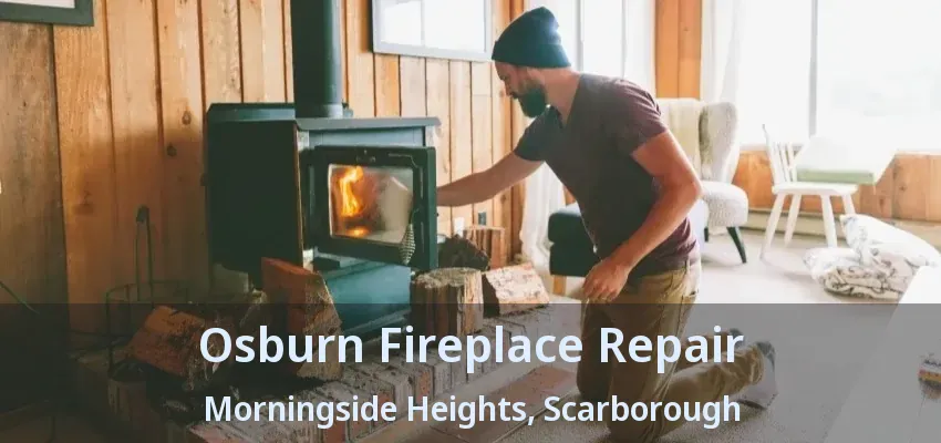 Osburn Fireplace Repair Morningside Heights, Scarborough - ON