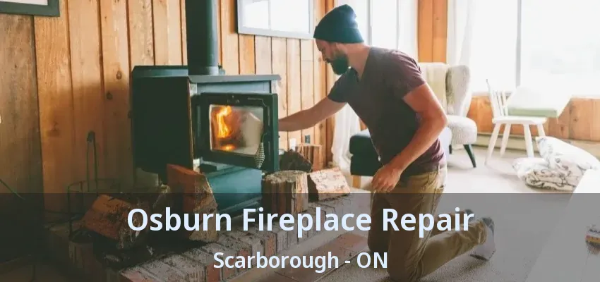 Osburn Fireplace Repair Scarborough - ON