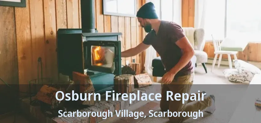 Osburn Fireplace Repair Scarborough Village, Scarborough - ON