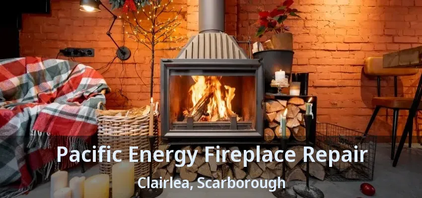 Pacific Energy Fireplace Repair Clairlea, Scarborough - ON