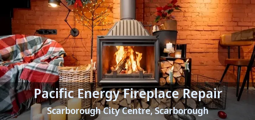 Pacific Energy Fireplace Repair Scarborough City Centre, Scarborough - ON