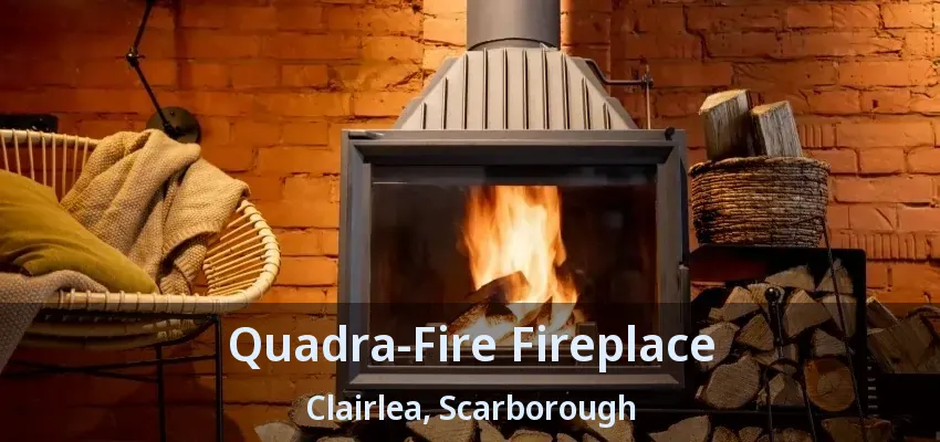 Quadra-Fire Fireplace Clairlea, Scarborough - ON