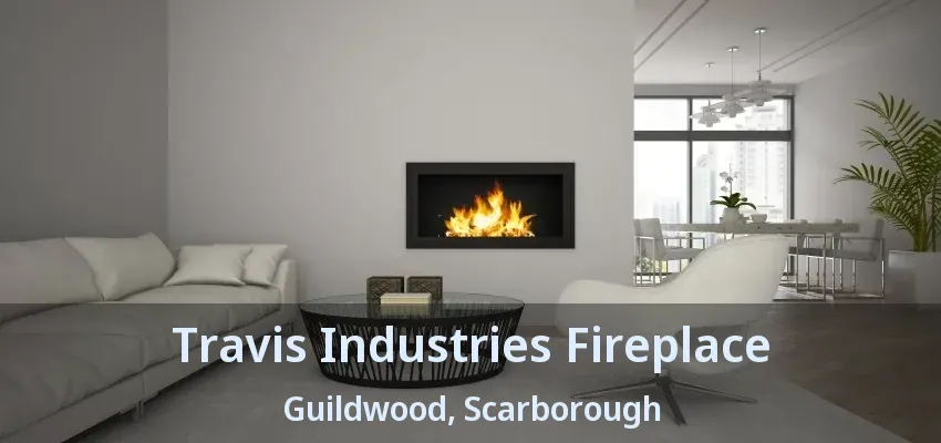 Travis Industries Fireplace Guildwood, Scarborough - ON