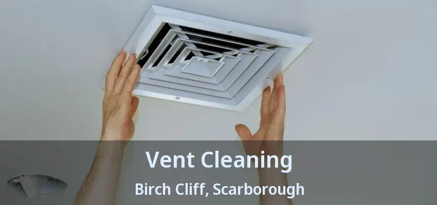Vent Cleaning Birch Cliff, Scarborough - ON