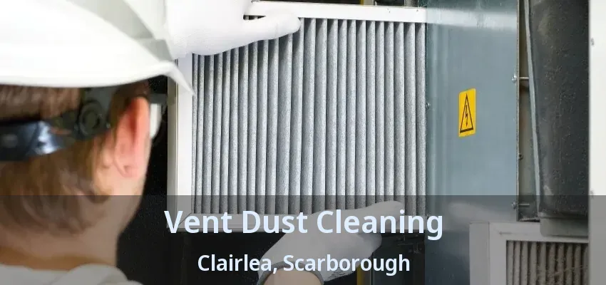 Vent Dust Cleaning Clairlea, Scarborough - ON