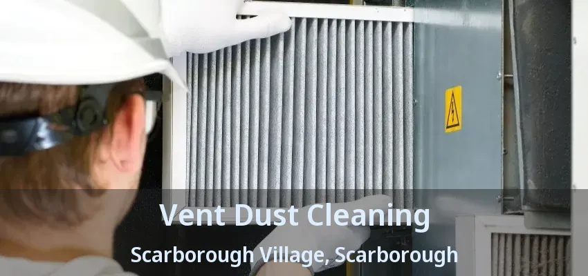 Vent Dust Cleaning Scarborough Village, Scarborough - ON