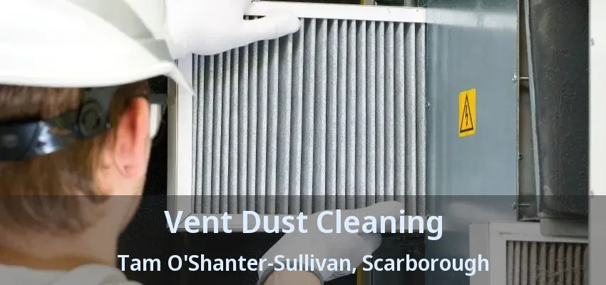 Vent Dust Cleaning Tam O'Shanter-Sullivan, Scarborough - ON