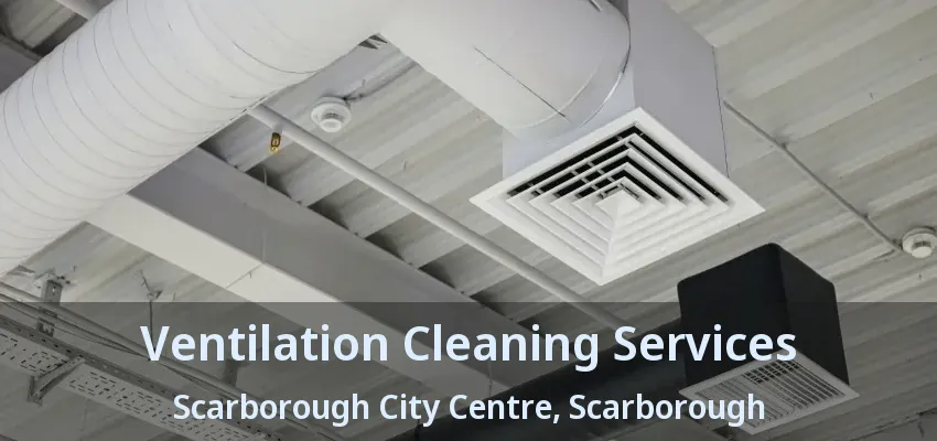 Ventilation Cleaning Services Scarborough City Centre, Scarborough - ON