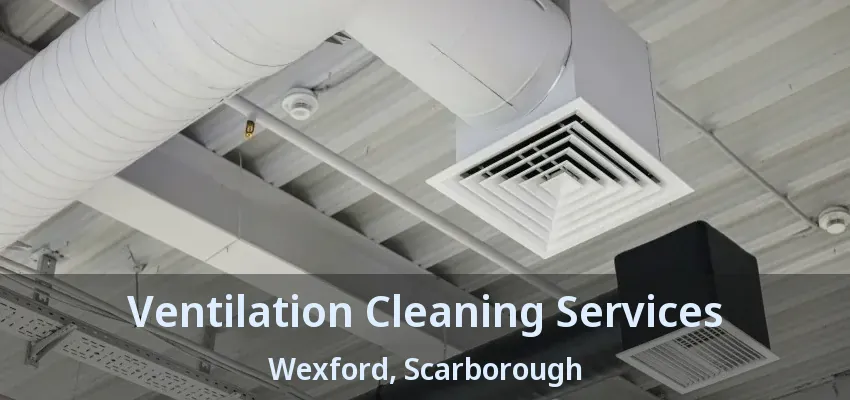 Ventilation Cleaning Services Wexford, Scarborough - ON