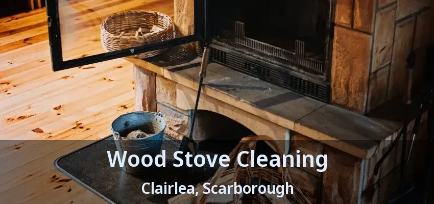 Wood Stove Cleaning Clairlea, Scarborough - ON