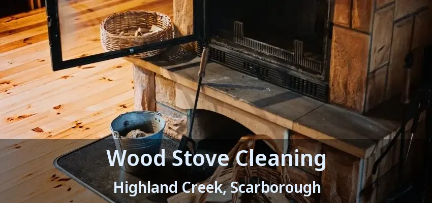 Wood Stove Cleaning Highland Creek, Scarborough - ON