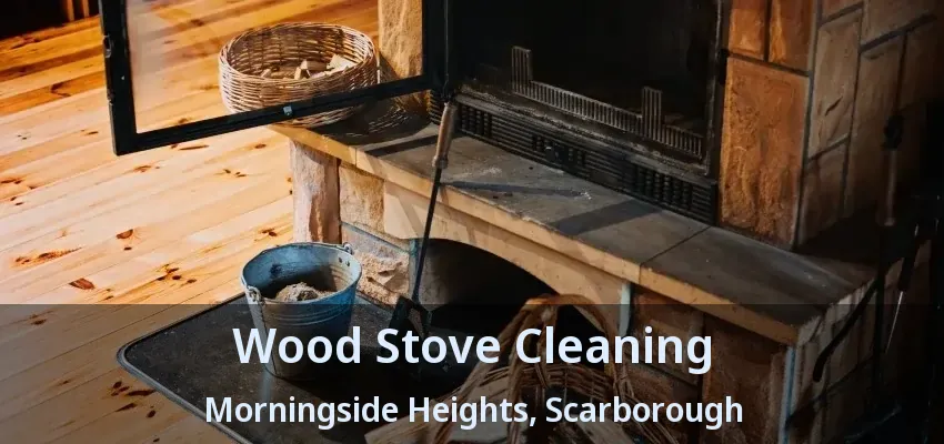 Wood Stove Cleaning Morningside Heights, Scarborough - ON