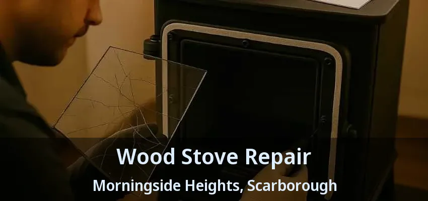 Wood Stove Repair Morningside Heights, Scarborough - ON